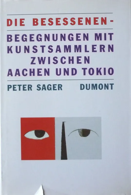 Die Besessenen - Begegnungen met Kunstsammlern zwischen Aachen und Tokio - Sager, Peter Beperkte Voorraad