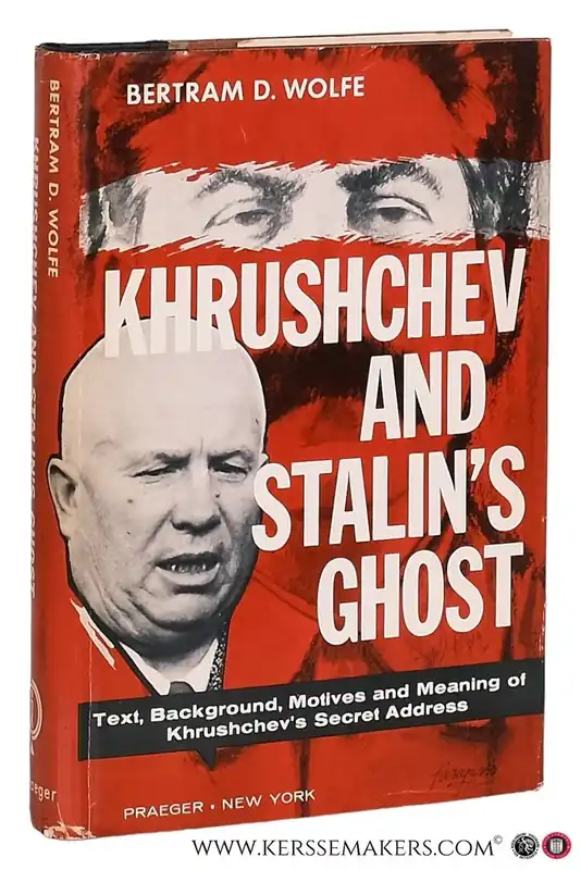 Fabrieksprijs Khrushchev and Stalin's Ghost. Text, Background and Meaning of Khruschchev's Secret Report to the Twentieth Congress on the Night of February 24-25, 1956. - Wolfe, Bertram D.