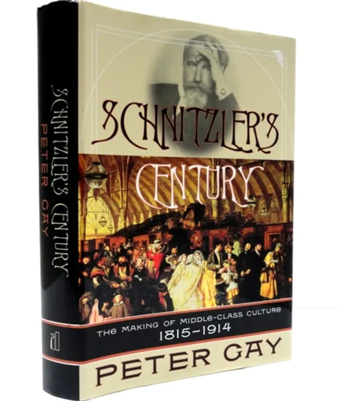Rechtstreeks Van De Fabrikant Schnitzler's Century. The Making of Middle-Class Culture 1815-1914. - Peter Gay