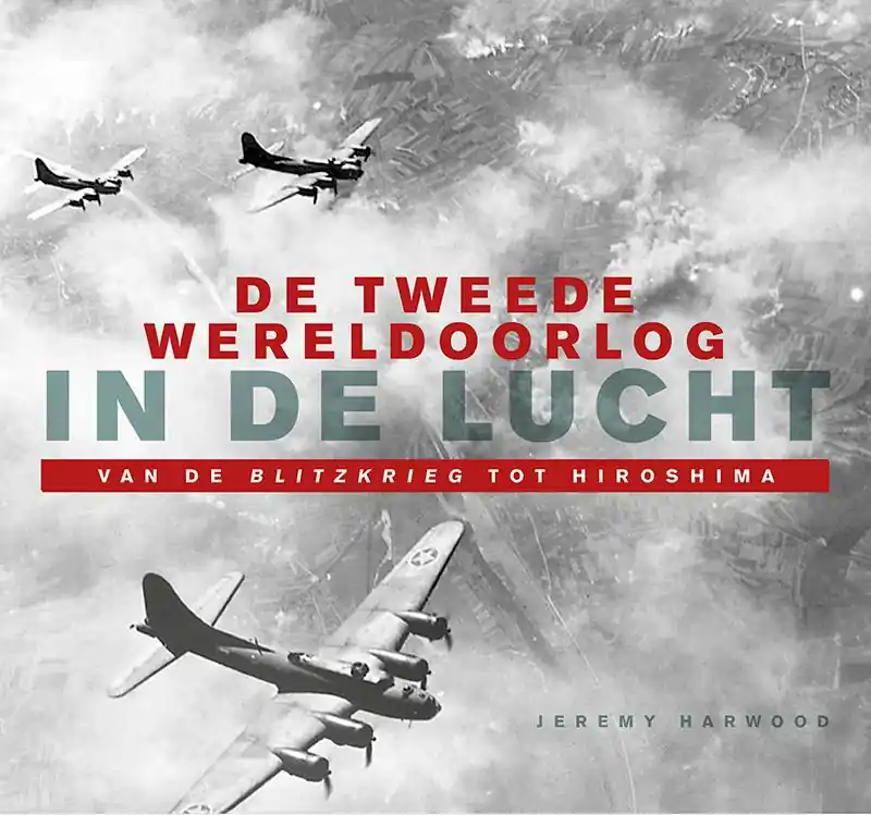 Hete Deal De Tweede Wereldoorlog in de lucht - Jeremy Harwood