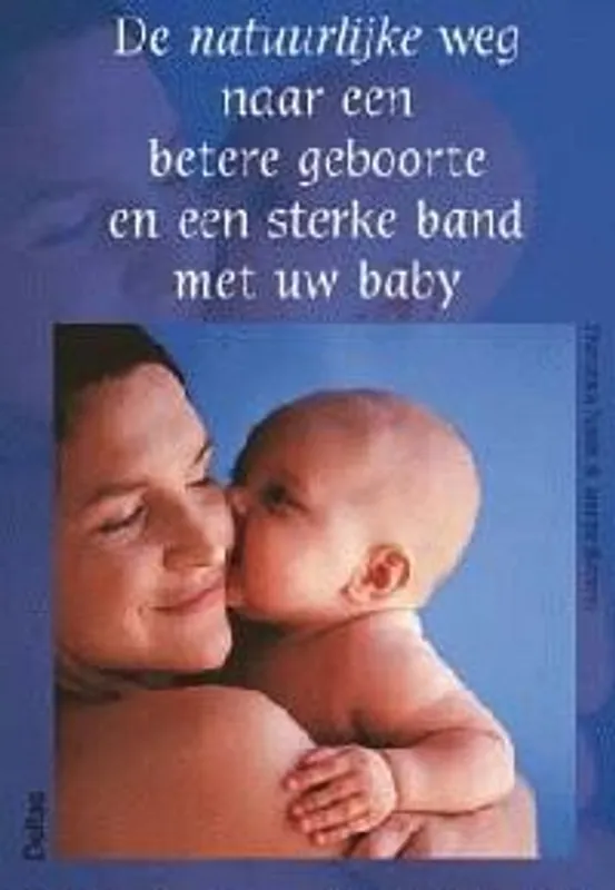 Actieprijs De natuurlijke weg naar een betere geboorte en een sterke band met uw baby - F. Naish; J. Roberts