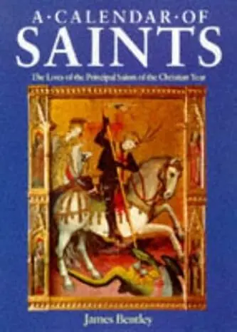 A Calender of Saints. The Lives of the Principal Saints of the Christian Year. - BENTLEY, JAMES Laatste Versie