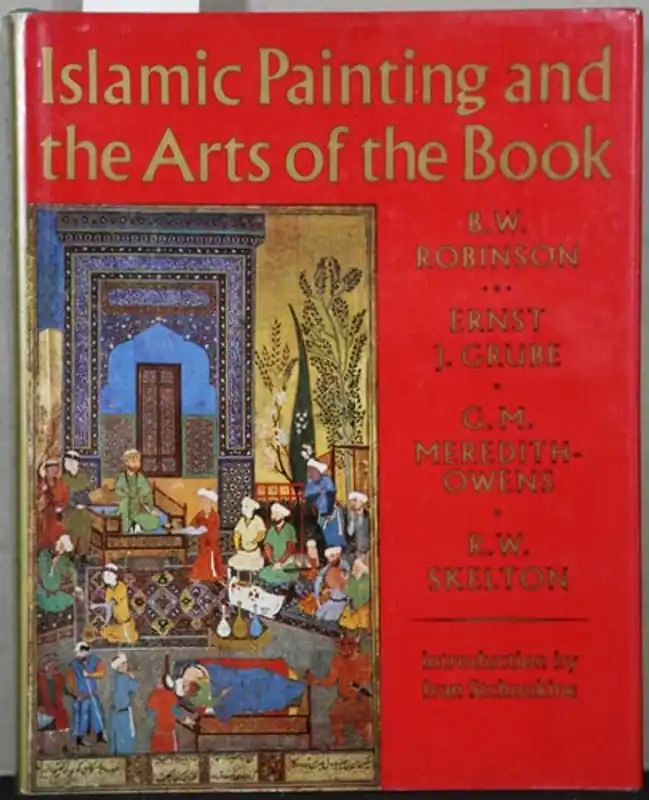 Bestel Nu Islamic painting and the arts of the book - B.W. Robinson, Dr. Ernst J. Grube, Professor G.M. Meredith-Owens, R.W. Skelton