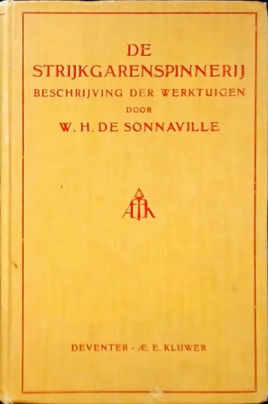 Laatste Versie De Strijkgarenspinnerij : beschrijving der werktuigen - Sonnaville, W.H. de