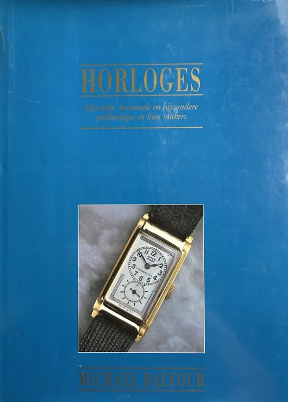 Favoriet Horloges: klassieke, beroemde en bijzondere polshorloges en hun makers - Balfour M.