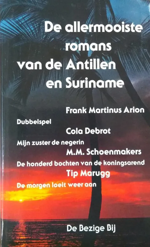 Dubbelspel ; Mijn zuster de negerin ; De honderd bochten van de koningsarend ; De morgen loeit weer aan - Cola Debrot Favoriet