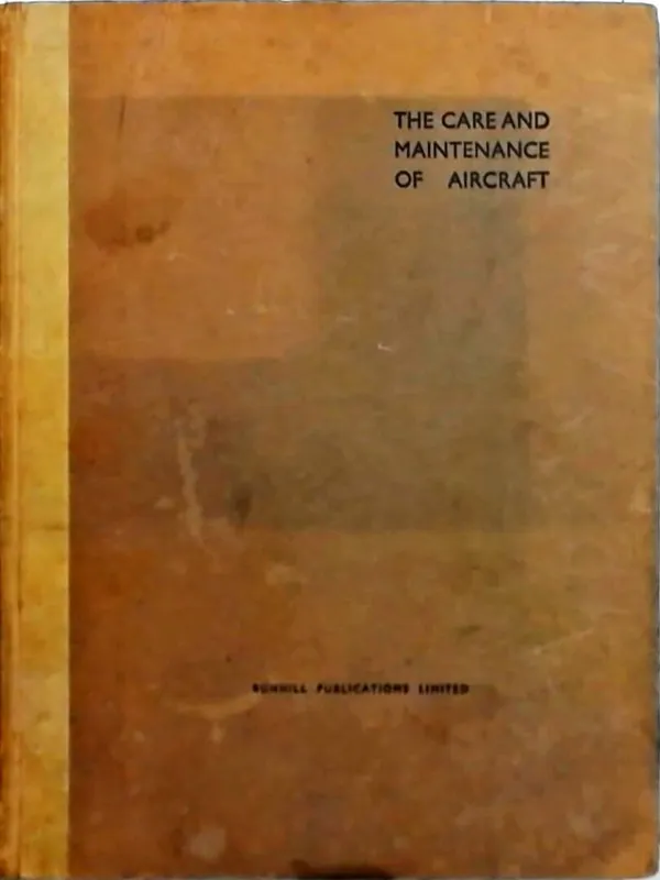 The Care and Maintenance of Aircraft : A Complete Course of Instruction for Ground Engineers and Light Aeroplane Owners - Various authors Op = Op