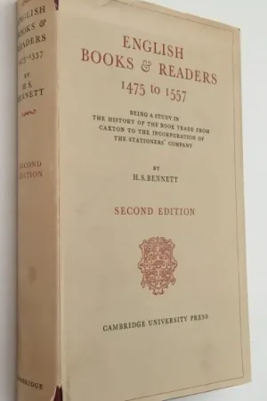 Aanbieding English books and readers 1475 to 1557. Being a study in the history of the book trade from Caxton to the incorporation of the Stationers' Company - Bennett, H.S.,