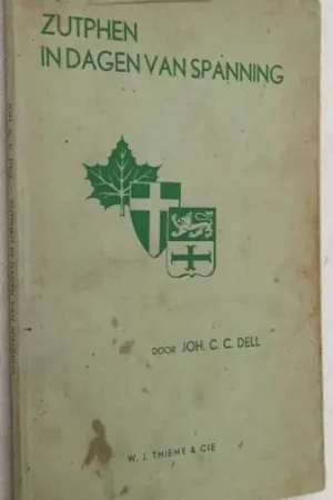 Zutphen in dagen van spanning. Gedenkschrift over de belegering en de bevrijding van Zutphen, 8 en 14 april 1945 en wat daaraan voorafging - Dell, Joh. C.C., samenstelling, Premium