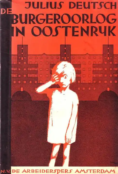 De Burgeroorlog in Oostenrijk. Beschrijving door mede-strijders en ooggetuigen. - Deutsch, Julius, Uitverkoop