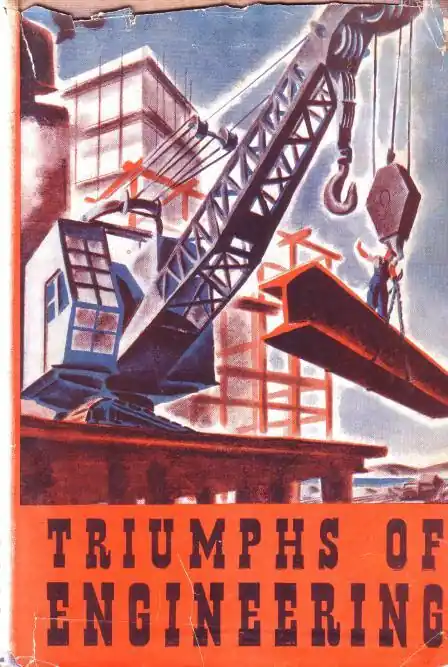 Triumphs of engineering. A record of great modern achievements in man's difficult and dangerous conquest of nature. - Odhams Press - Premium