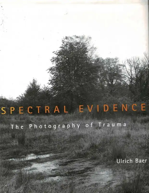 Spectral Evidence - The Photography of Trauma / The Photography of Trauma - Ulrich Baer Rechtstreeks Van De Fabrikant
