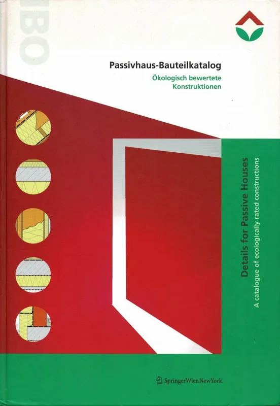 Passivhaus-Bauteilkatalog ökologisch bewertete Konstruktionen, Details for Passive Houses A Catalogue of Ecologically Rated Constructions - IBO Österreichisches Institut für Baubiologie und -ökologie Premium