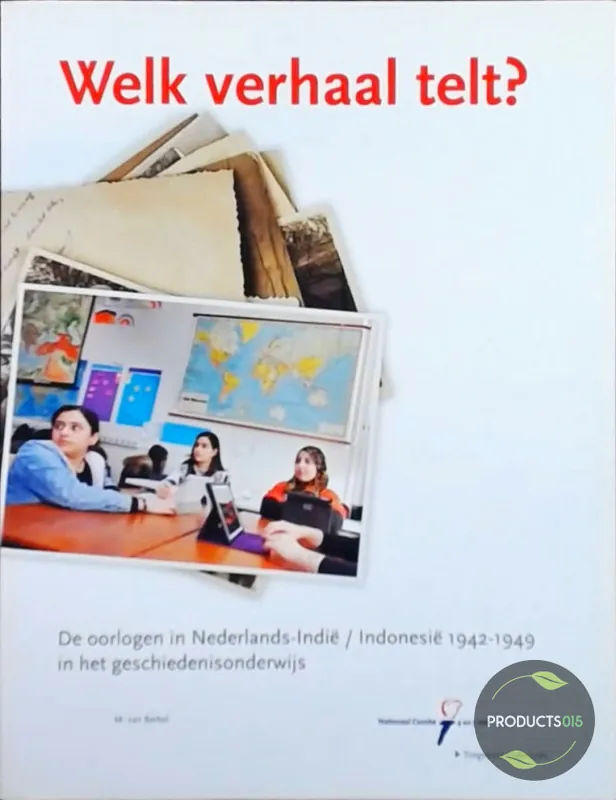 Hoge Kwaliteit Welk verhaal telt? De oorlogen in Nederlands-Indië / Indonesië 1942-1949 in het geschiedenisonderwijs - M. van Berkel