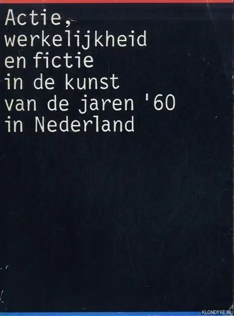 Actie werkelijkheid fictie in kunst jaren 60 - Beeren, Wim, Hedi Buursma, Albert Kuiper - e.a. Meest Verkocht
