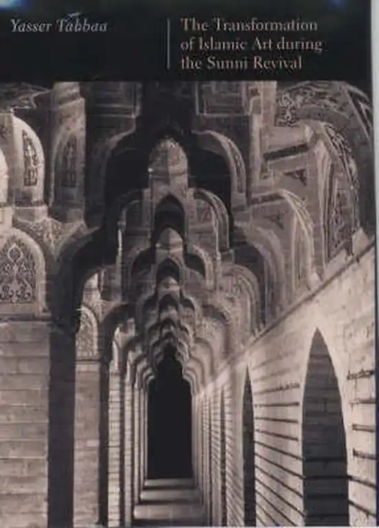 The transformation of Islamic art during the Sunni revival - Yasser Tabbaa Nieuw