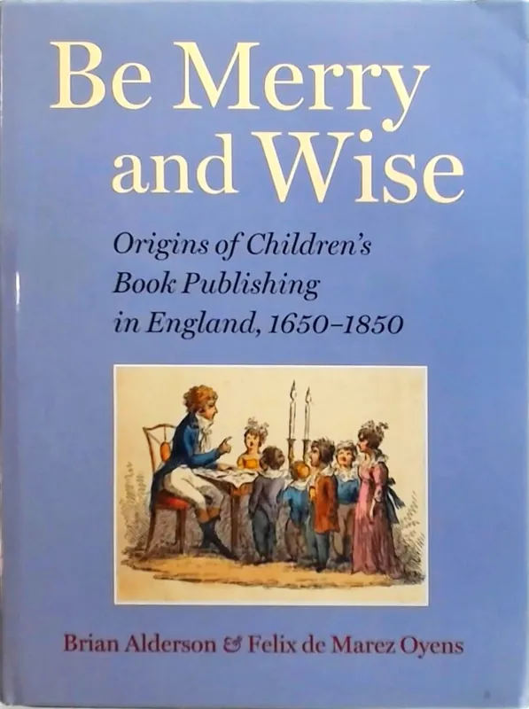 Koopje Be Merry and Wise: Children's Books in Britain Before 1850 - Brian Alderson