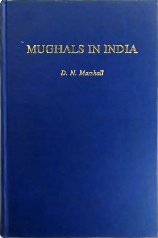 Mughals in India - D. N. Marshall Goedkoop