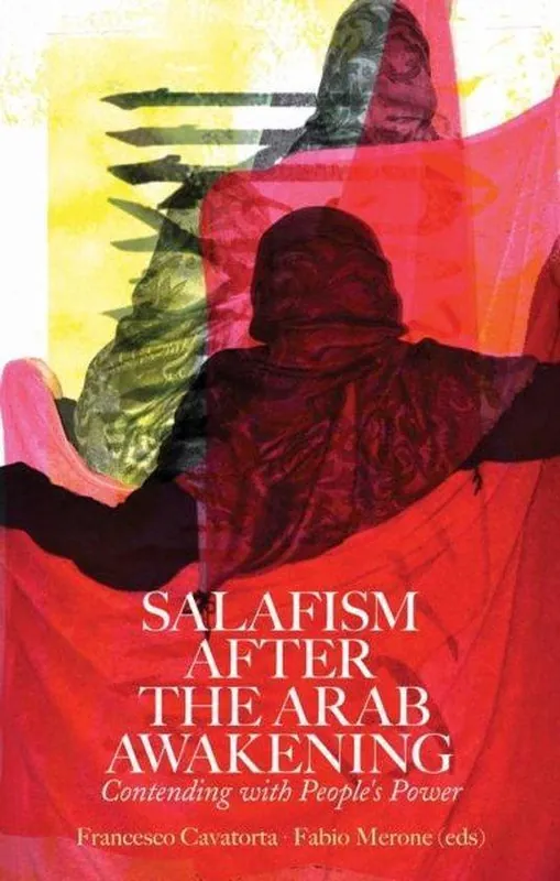 Salafism After the Arab Awakening Contending with People's power - Francesco Cavatorta, Fabio Merone Laatste Versie