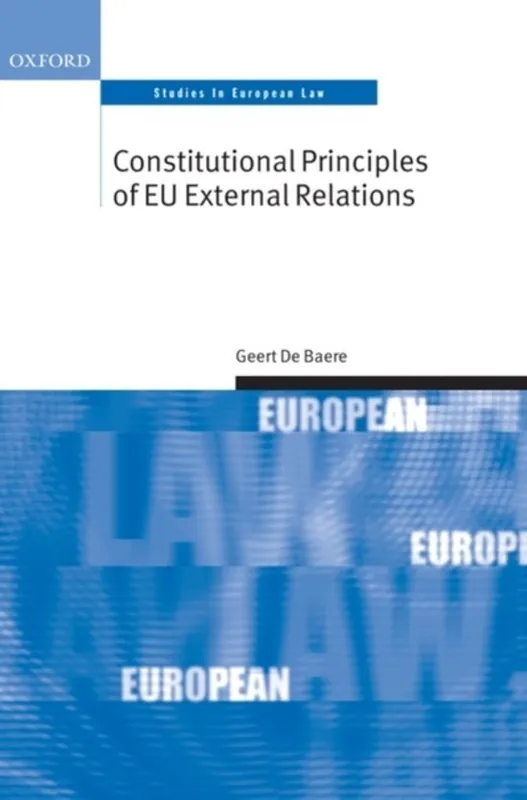 Constitutional Principles of EU External Relations - Geert De Baere Aanbieding