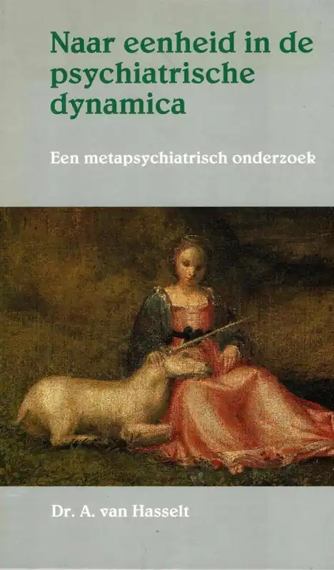 Naar eenheid in de psychiatrische dynamica - A. van Hasselt Beste Prijs