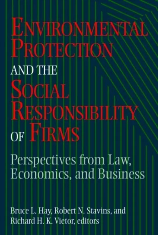Environmental Protection And The Social Responsibility Of Firms / Perspectives From Law, Economics, And Business - Hay, Bruce L. Koop Online