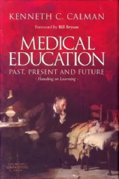 Medical Education: Past, Present and Future / Handing on Learning - Kenneth Calman Hete Deal