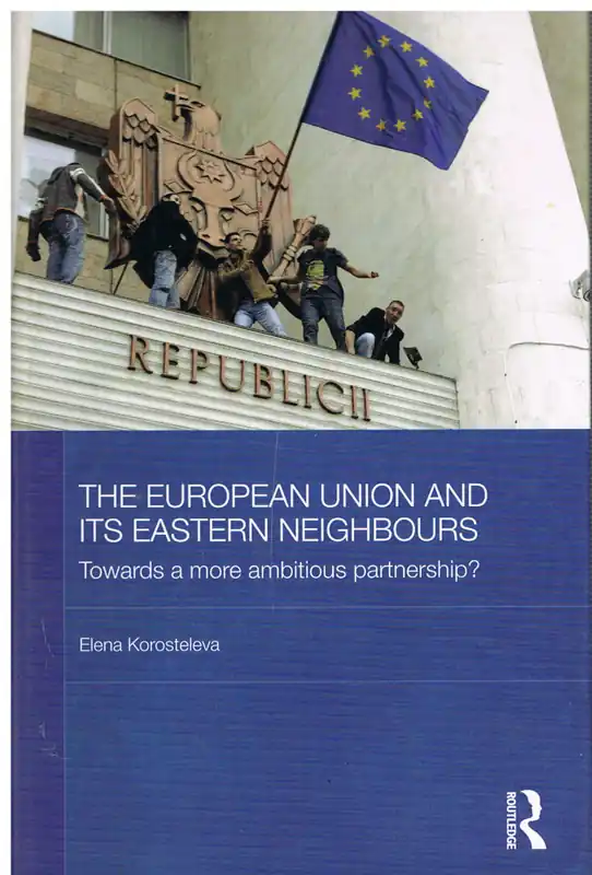 Direct Verzonden The European Union and Its Eastern Neighbours / Towards a More Ambitious Partnership? - Korosteleva, Elena