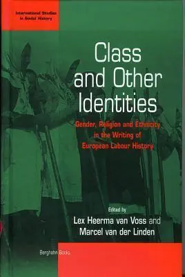 Class and Other Identities / Gender, Religion, and Ethnicity in the Writing of European Labour History - Lex Heerma van Voss, Marcel van der Linden Nieuw