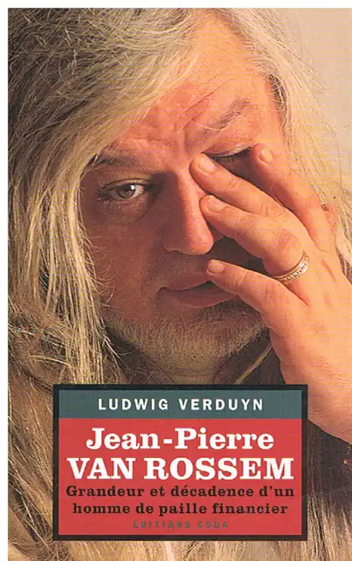 JEAN-PIERRE VAN ROSSEM - GRANDEUR ET DECADENCE D'UN HOMME DE PAILLE... - Ludwig Verduyn Koop Vandaag