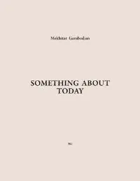 Merkproduct Something about today - mekhitar garabedian - Thomas Caron; Philippe Van Cauteren; Mirjam Varadinis; MArie Aude Baronian