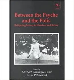Beperkt Aanbod Between the Psyche and the Polis: Refiguring History in Literature and Theory - Michael Rossington (Editor), Anne Whitehead (Editor)