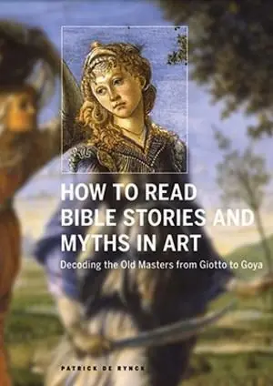 How to Read Bible Stories and Myths in Art / Decoding the Old Masters from Giotto to Goya - Patrick de Rynck Favoriet