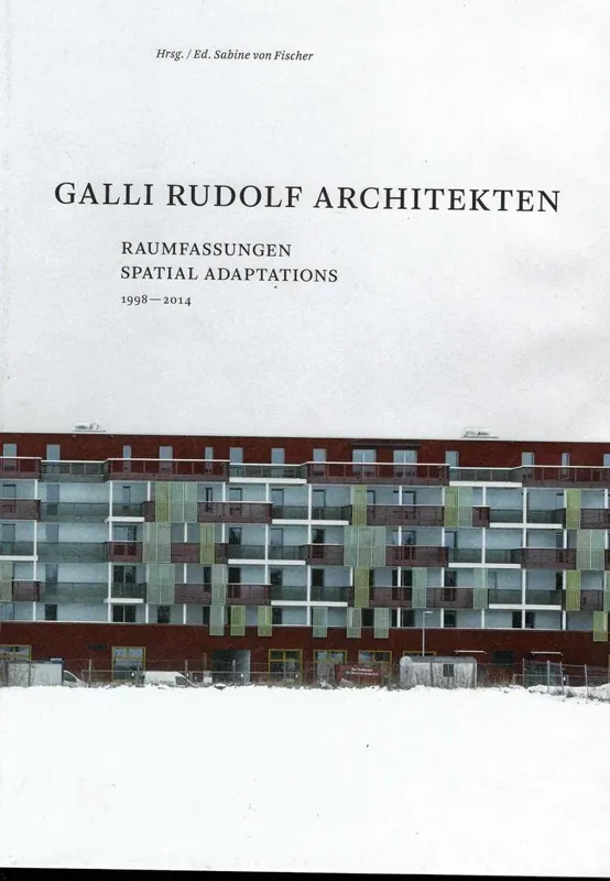 Galli Rudolf Architekten 1998-2014 - Spatial Adaptations / Raumfassungen - Sabine von Fischer Koopje