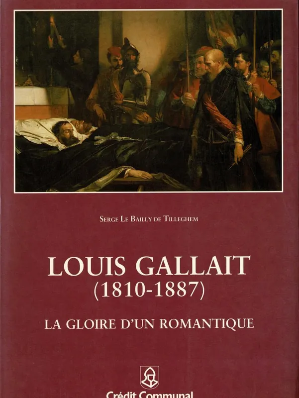 Louis Gallait (1810-1887): La gloire d\\'un romance - Le Bailly de Tilleghem, Serge Lage Kosten