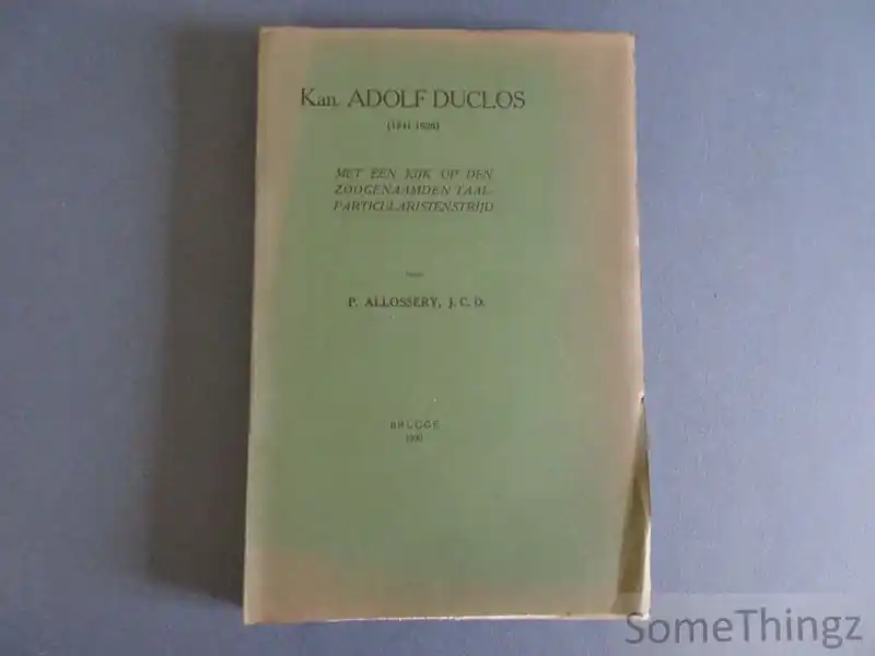 Kan. Adolf Duclos 1841-1925 : met een kijk op den zoogenaamden taalparticularistenstrijd - Allossery, P. Seizoensaanbieding