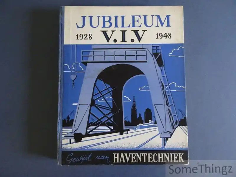 Bestel Nu Jubileum V.I.V. 1928-1948 - Haventechniek: Voordrachten gehouden tijdens en studies ingezonden ter gelegenheid van het Eerste internationaal congres over haventechniek gehouden te Antwerpen 1949 bij de viering van het vierde lustrum van de Vlaamse Ingenieursvereniging. - Div. medewerkers.