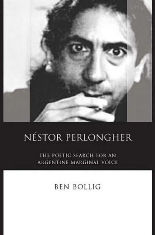 Nestor Perlongher / The Poetic Search for an Argentine Marginal Voice - Ben Bollig Shop Nu