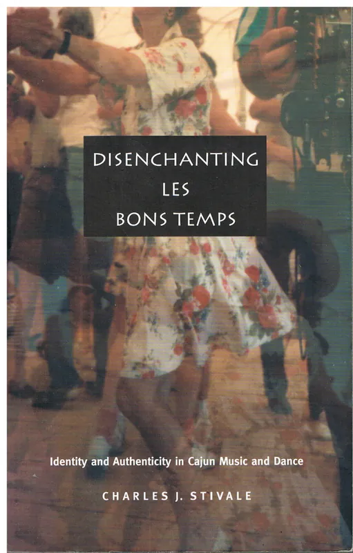 Fabrieksprijs Disenchanting Les Bons Temps / Identity and Authenticity in Cajun Music and Dance - Stivale, Charles J.
