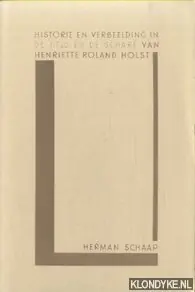 Aanbieding Historie en verbeelding in De held en de schare van Henriette Roland Holst - H. Schaap