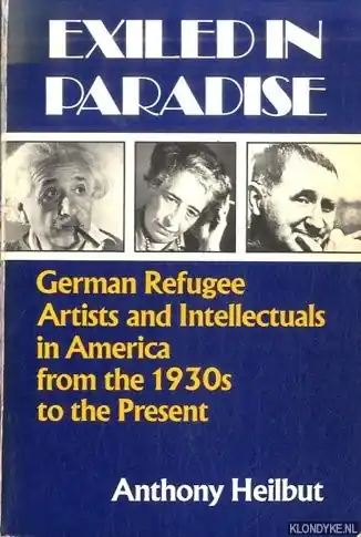 Finale Uitverkoop Exiled in Paradise. German Refugee Artists and Intellectuals in America, from the 1930s to the Present - Heilbut, Anthony