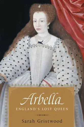 Arbella. England's Lost Queen. - GRISTWOOD, SARAH Koop Online