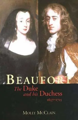 Beaufort. The Duke And His Duchess, 1657-1715. - McCLAIN, MOLLY Shop Nu