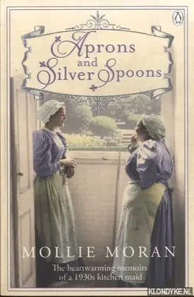Favoriet Aprons and Silver Spoons. The heartwarming memoirs of a 1930s scullery maid - Moran, Mollie