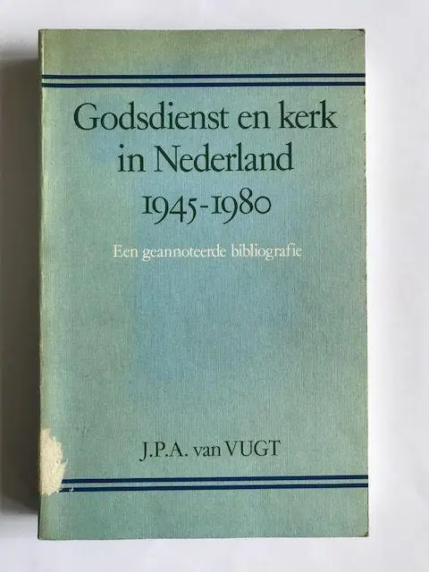 Godsdienst en kerk in Nederland, 1945-1980. Een geannoteerde bibliografie van sociaal-wetenschappelijke en historische literatuur over de godsdienstige en kerkelijke ontwikkelingen in Nederland. - VUGT, J.P.A. (JOSEPH PIETER ADRIAAN) VAN. Beperkte Voorraad