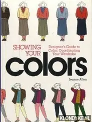 Showing your colors. Disigner's guide to color: cooadinating your wardrobe - Allen, Jeanne Tijdelijk Beschikbaar
