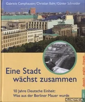 Op = Op Eine stadt wachst zusammen. 10 jahre Deutsche einheit: Was aus der Berliner mauere wurde - Camphausen, Gabriele & Christian Bahr