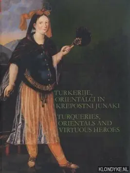 Betrouwbaar Turkerije, Orientalci in Krepostni Junaki / Turqueries, Orientals and Virtuous Heroes - Vidmar, Polona