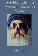 Autobiography of a Spiritually Incorrect Mystic - Bhagwan Rajneesh Koop Online