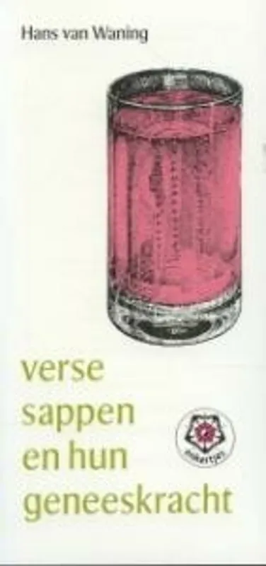 Must-Have Verse sappen en hun geneeskracht - Van Waning Hans